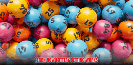 Lottery Betting - 4 Benefits That Help You Earn When Playing